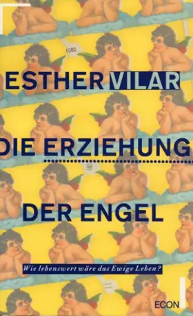 Couverture du produit · Die Erziehung der Engel. Wie lebenswert wäre das ewige Leben?