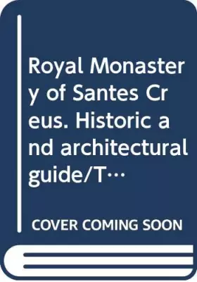 Couverture du produit · Royal Monastery of Santes Creus. Historic and architectural guide/The (Guies de Monuments de Catalunya)