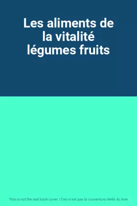 Couverture du produit · Les aliments de la vitalité légumes fruits
