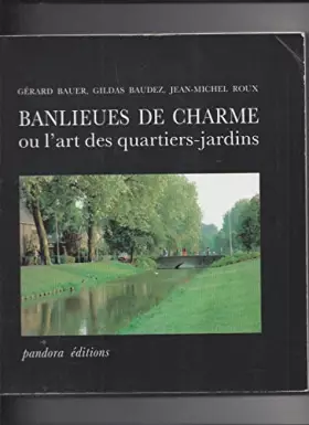 Couverture du produit · Banlieues de charme ou l'Art des quartiers-jardins