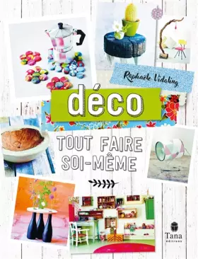 Couverture du produit · Tout faire soi-même Déco. Nouvelle édition - DIY créatif et zéro déchet : bricolage, recyclage et personnalisation d'objets cré