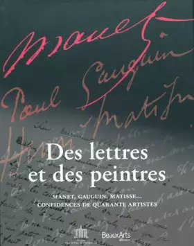 Couverture du produit · DES LETTRES ET DES PEINTRES: MANET, GAUGUIN, MATISSE... CONFIDENCES DE 40 ARTISTES