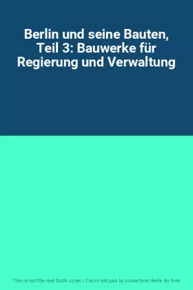 Couverture du produit · Berlin und seine Bauten, Teil 3: Bauwerke für Regierung und Verwaltung