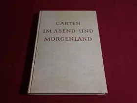 Couverture du produit · *GÄRTEN IM ABEND- UND MORGENLAND* Mit sehr vielen Abbildungen.