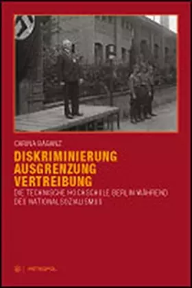 Couverture du produit · Diskriminierung, Ausgrenzung, Vertreibung: Die Technische Hochschule Berlin während des Nationalsozialismus
