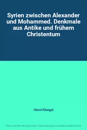 Couverture du produit · Syrien zwischen Alexander und Mohammed. Denkmale aus Antike und frühem Christentum