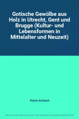Couverture du produit · Gotische Gewölbe aus Holz in Utrecht, Gent und Brugge (Kultur- und Lebensformen in Mittelalter und Neuzeit)