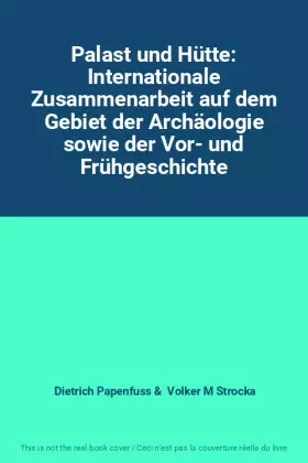 Couverture du produit · Palast und Hütte: Internationale Zusammenarbeit auf dem Gebiet der Archäologie sowie der Vor- und Frühgeschichte