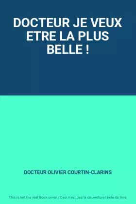 Couverture du produit · DOCTEUR JE VEUX ETRE LA PLUS BELLE !