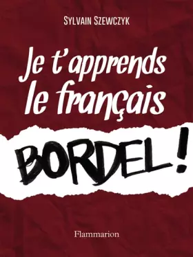 Couverture du produit · Je t'apprends le français, bordel!