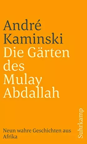 Couverture du produit · Die Gärten des Mulay Abdallah: Neun wahre Geschichten aus Afrika (suhrkamp taschenbuch)