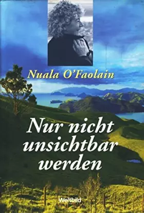 Couverture du produit · Nur nicht unsichtbar werden : ein irisches Leben.