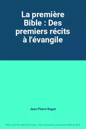 Couverture du produit · La première Bible : Des premiers récits à l'évangile