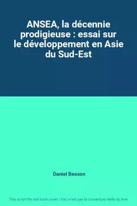 Couverture du produit · ANSEA, la décennie prodigieuse : essai sur le développement en Asie du Sud-Est