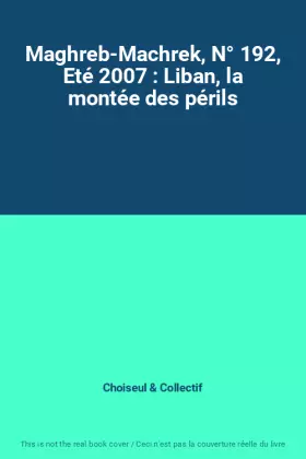 Couverture du produit · Maghreb-Machrek, N° 192, Eté 2007 : Liban, la montée des périls