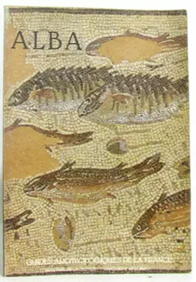 Couverture du produit · Alba : De la cité gallo-romaine au village, département de l'Ardèche
