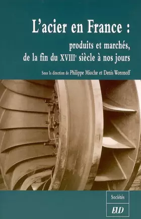 Couverture du produit · L'acier en France: Produits et marchés, de la fin du XVIIIe siècle à nos jours