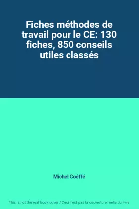 Couverture du produit · Fiches méthodes de travail pour le CE: 130 fiches, 850 conseils utiles classés