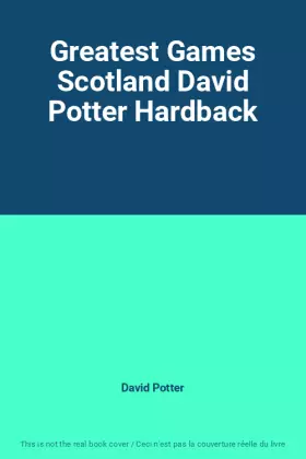 Couverture du produit · Greatest Games Scotland David Potter Hardback