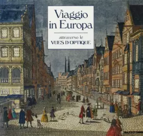 Couverture du produit · Viaggio in Europa attraverso le vue d'optique. Catalogo della mostra (Milano, 1990). Ediz. illustrata