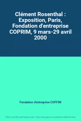 Couverture du produit · Clément Rosenthal : Exposition, Paris, Fondation d'entreprise COPRIM, 9 mars-29 avril 2000