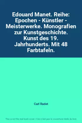 Couverture du produit · Edouard Manet. Reihe: Epochen - Künstler - Meisterwerke. Monografien zur Kunstgeschichte. Kunst des 19. Jahrhunderts. Mit 48 Fa