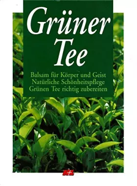 Couverture du produit · Grüner Tee. Balsam für Körper und Geist. Natürliche Schönheitspflege. Grünen Tee richtig zubereiten