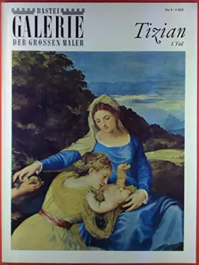 Couverture du produit · Bastei GALERIE der grossen Maler Nr. 9 - TIZIAN I. Teil