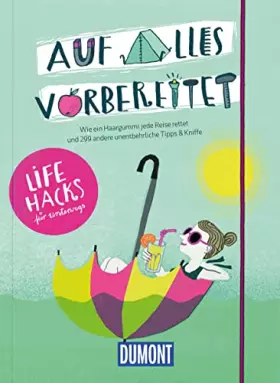 Couverture du produit · Auf alles vorbereitet, Lifehacks für unterwegs: Wie ein Haargummi jede Reise rettet und 299 andere unentbehrliche Tipps & Kniff