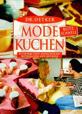 Couverture du produit · Dr. Oetker Mode-Kuchen: blitz-schnell - Ritter-Rum-Torte, Rennschnecken, Pritzelkuchen, Ratz-Fatz-Rolle