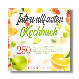Couverture du produit · INTERVALLFASTEN KOCHBUCH: 250 kalorienarme DIÄT REZEPTE für das 5/2 und 16/8 Intervallfasten. Gesund und schlank mit Intermitti