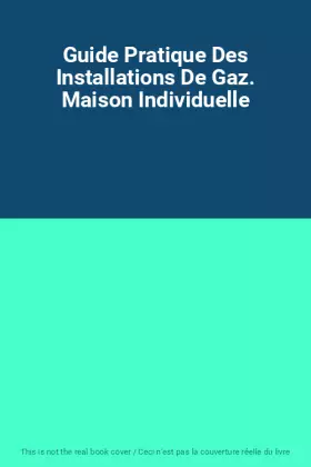 Couverture du produit · Guide Pratique Des Installations De Gaz. Maison Individuelle
