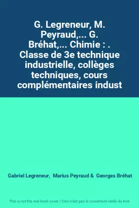 Couverture du produit · G. Legreneur, M. Peyraud,... G. Bréhat,... Chimie : . Classe de 3e technique industrielle, collèges techniques, cours complémen