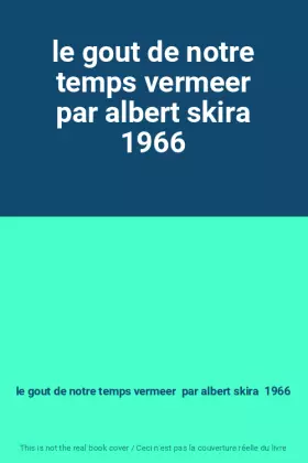 Couverture du produit · le gout de notre temps vermeer par albert skira 1966