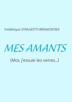 Couverture du produit · Mes amants: (Moi, j'essuie les verres...)