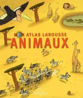 Couverture du produit · Mon Atlas Larousse des Animaux