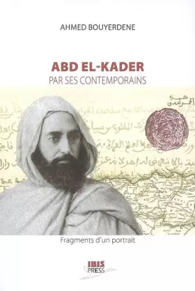 Couverture du produit · Abd el-Kader par ses contemporains : Fragments d'un portrait