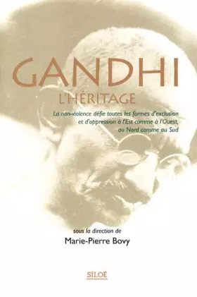Couverture du produit · Gandhi l'héritage : La non-violence défie toutes les formes d'exclusion et d'oppression à l'Est comme à l'Ouest, au Nord comme 