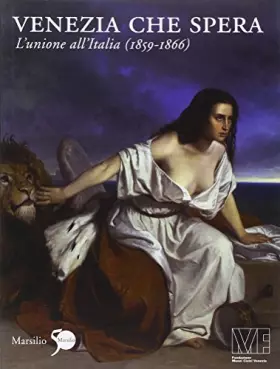 Couverture du produit · Venezia che spera. L'unione all'Italia (1859-1866). Ediz. illustrata