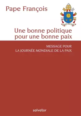 Couverture du produit · UNE BONNE POLITIQUE POUR UNE BONNE PAIX. Message pour la Journée Mondiale de la Paix