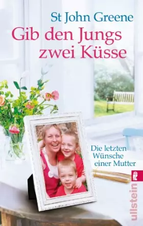 Couverture du produit · Gib den Jungs zwei Küsse: Die letzten Wünsche einer Mutter