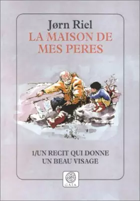 Couverture du produit · Un récit qui donne un beau visage (La maison de mes pères, tome 1)