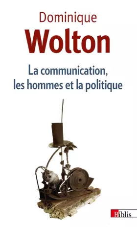 Couverture du produit · La Communication, les hommes et la politique