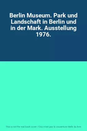 Couverture du produit · Berlin Museum. Park und Landschaft in Berlin und in der Mark. Ausstellung 1976.