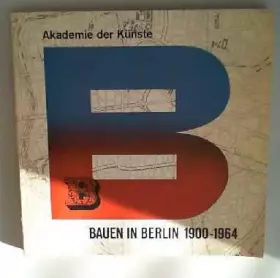Couverture du produit · Bauen in Berlin 1900 - 1964. Ausstellung anläßlich der Berliner Bauwochen 1964 veranstaltet von der Akademie der Künste und dem