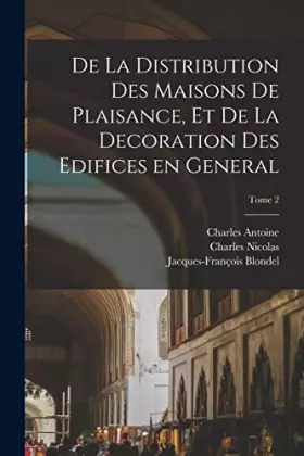 Couverture du produit · De la distribution des maisons de plaisance, et de la decoration des edifices en general Tome 2