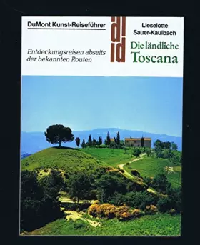 Couverture du produit · Die ländliche Toscana. Kunst - Reiseführer. Entdeckungsreisen abseits der bekannten Routen