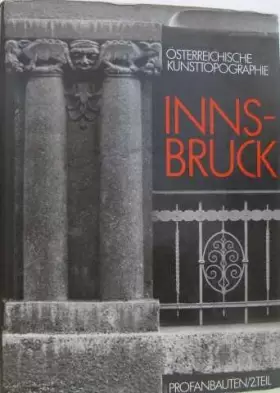 Couverture du produit · Die Kunstdenkmäler der Stadt Innsbruck. II. Teil: Die Profanbauten. Mit Ausnahme der Altstadt und den Erweiterungen der Renaiss