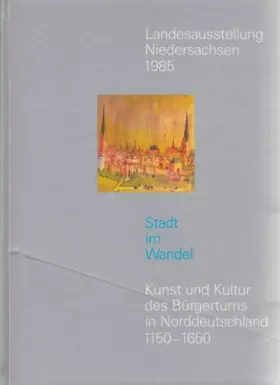 Couverture du produit · Landesausstellung Niedersachsen 1985: Stadt im Wandel, Kunst und Kultur des Bürgertums in Norddeutschland 1150-1650 / Band 2 [