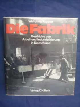 Couverture du produit · Die Fabrik. Geschichte von Arbeit und Industrialisierung in Deutschland